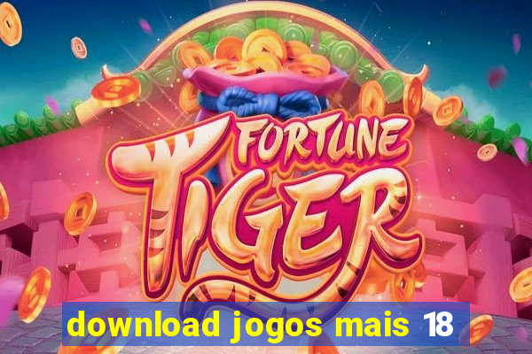 download jogos mais 18